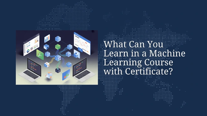 What Can You Learn in a Machine Learning Course with Certificate?